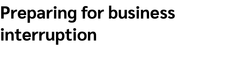 Preparing for business interruption