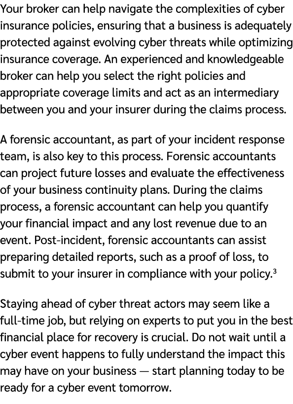 Your broker can help navigate the complexities of cyber insurance policies, ensuring that a business is adequately pr...