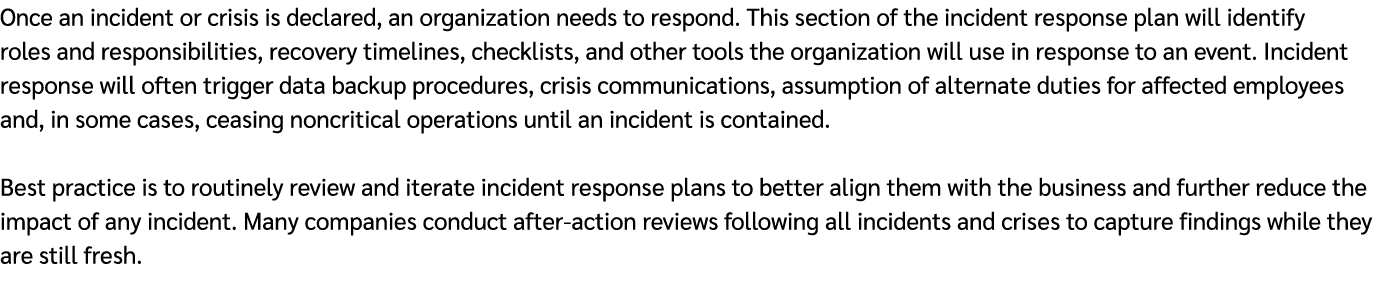 Once an incident or crisis is declared, an organization needs to respond. This section of the incident response plan ...