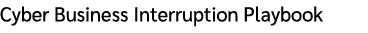 Cyber Business Interruption Playbook